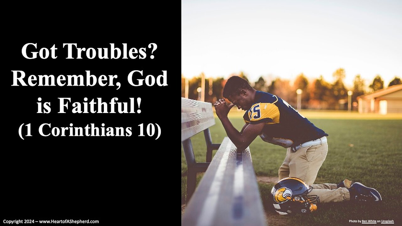 Got Troubles? Remember, God is Faithful! (1 Corinthians 10) - from www.HeartofAShepherd.com