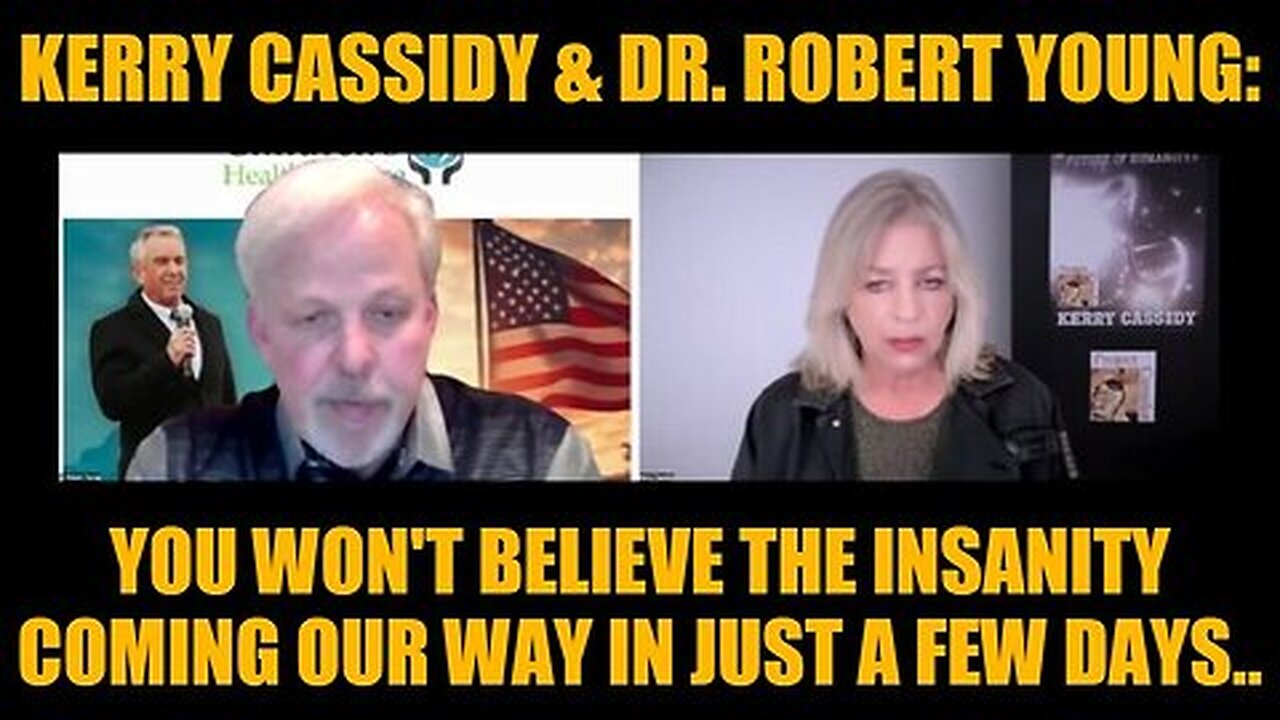 Dr. Robert Young & Kerry Cassidy - You Won't Believe The Insanity Coming Our Way In Just A Few Days