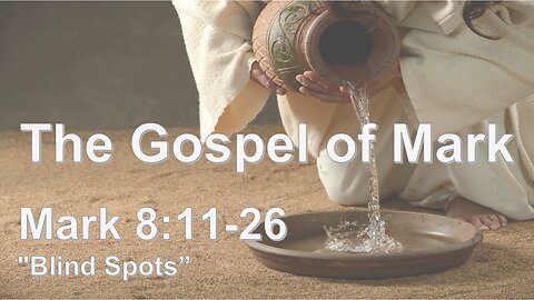 Mark 8:11-26 "Blind Spots" - Pastor Lee Fox