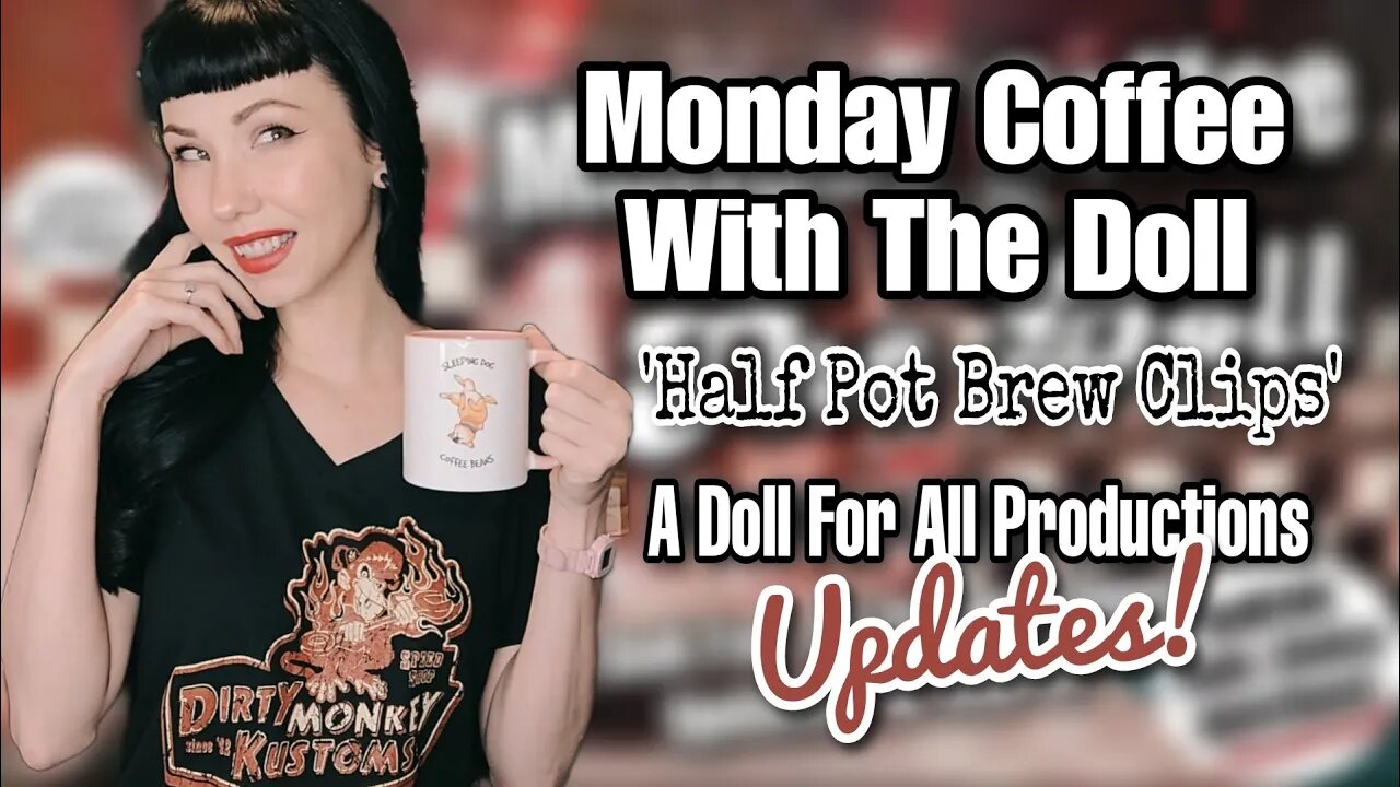 MCWTD: 'Half Pot Brew Clips' A Doll For All Productions Update & Chill!