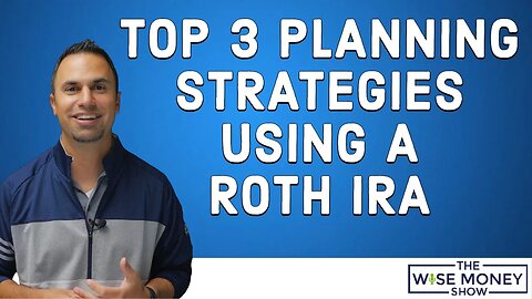 Top 3 Planning Strategies Using a Roth IRA