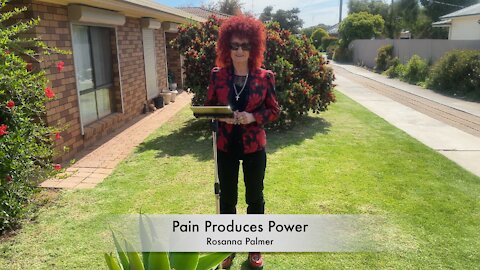 Pain produces power to overcome - Rosanna Palmer