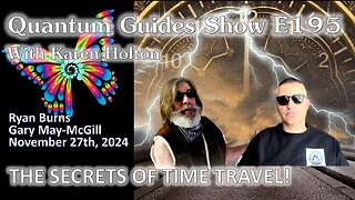 The Quantum Guides Show E195 Ryan Burns & Gary May THE SECRETS OF TIME TRAVEL!