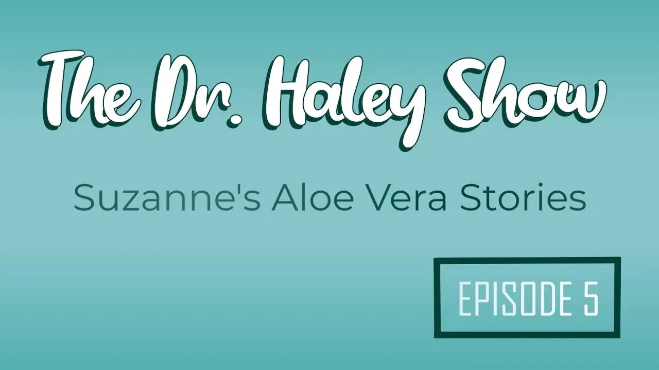 Suzanne's Aloe Vera Stories - The Dr. Haley Show Podcast