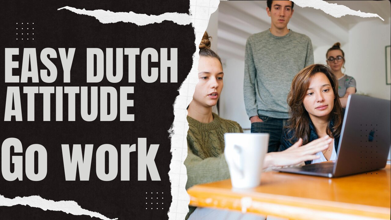 Easy Dutch attitude Go work for it