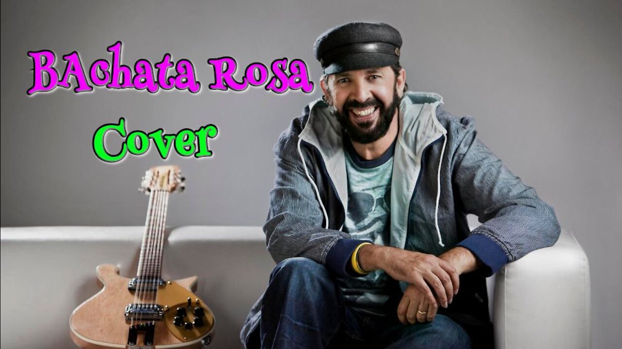 #JUANLUISGUERRA - Bachata Rosa (#COVER con letra)