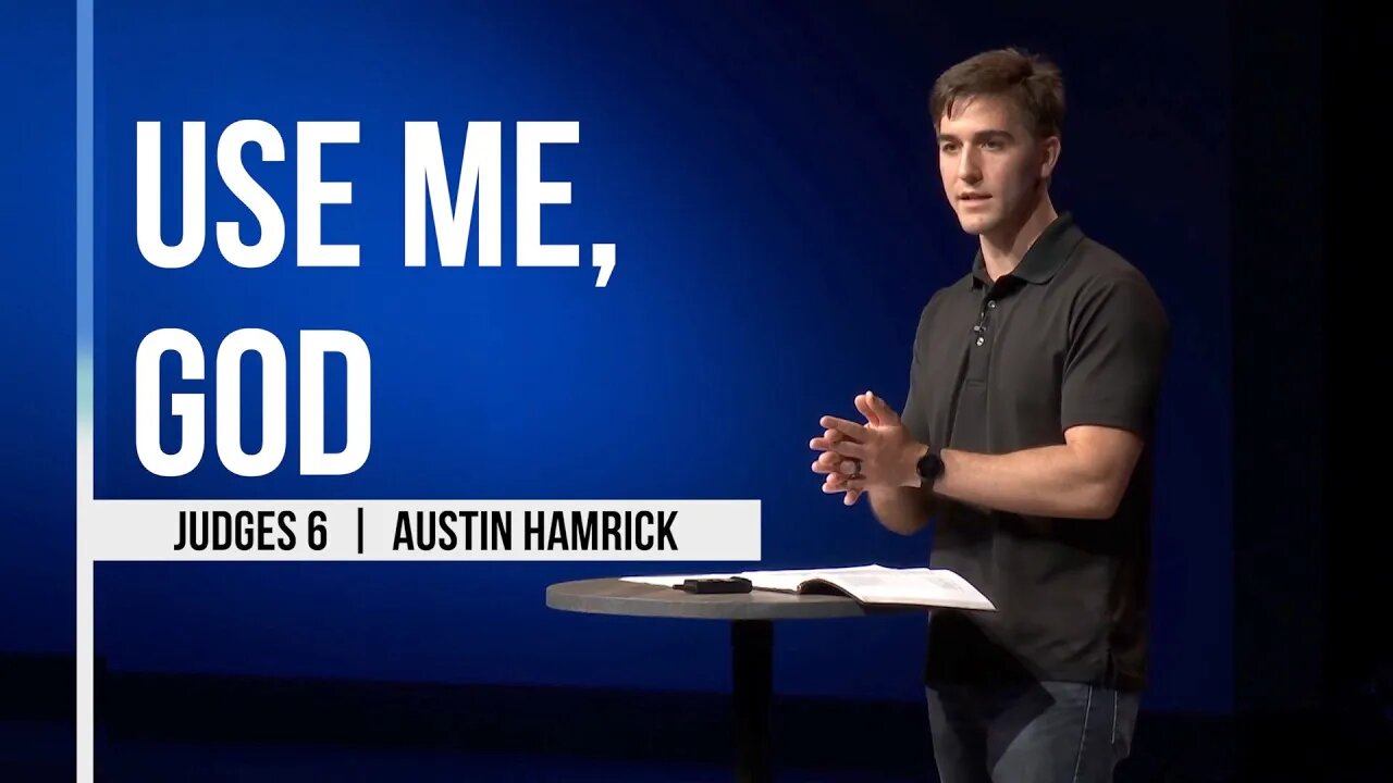 Use Me, God | Judges 6 | Austin Hamrick