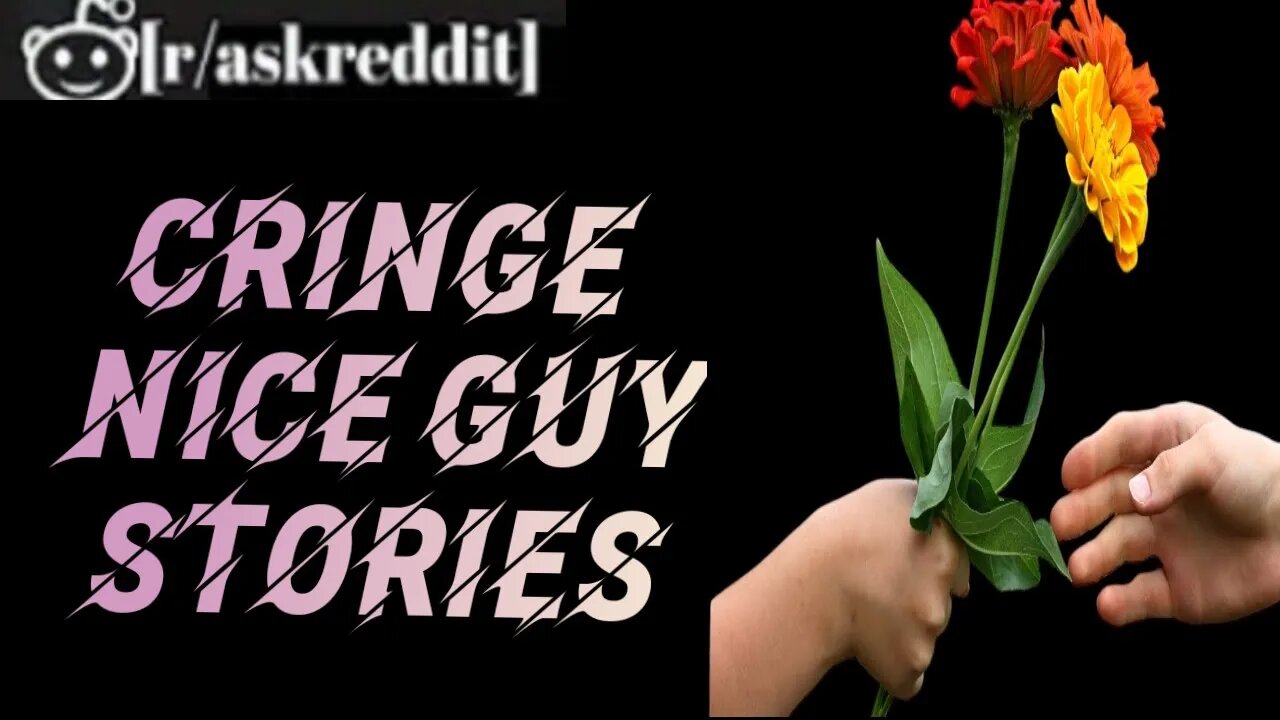 Cringiest "Nice Guy" Stories- -Best Posts & Comments