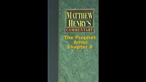 Matthew Henry's Commentary on the Whole Bible. Audio produced by Irv Risch. Amos Chapter 8