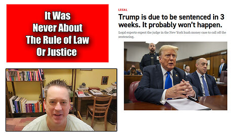 The Friday Vlog: It Was Never About The Rule of Law Or Justice Orange Man Bad