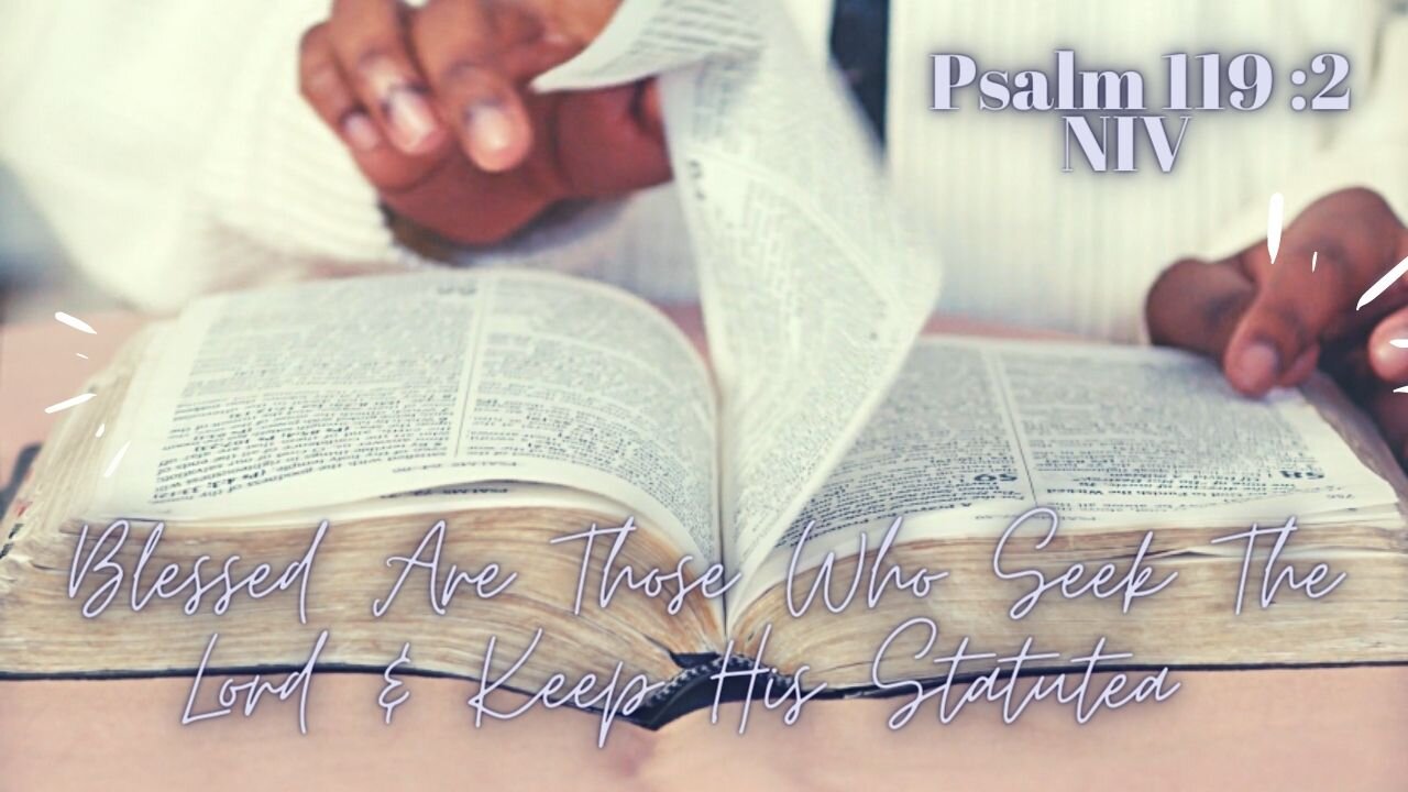 Blessed Are Those Who Seek The Lord & Keep His Statutes - Psalm 119:2 NIV