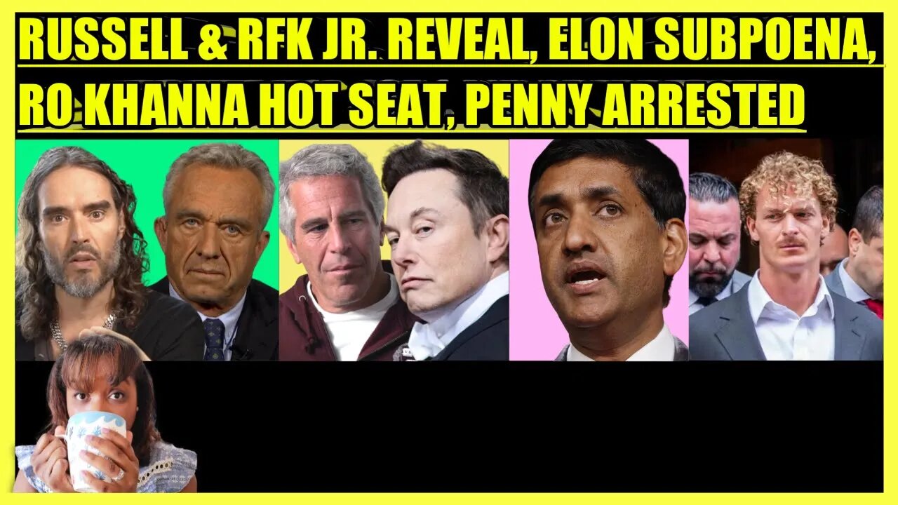 RUSSELL BRAND & RFK JR. REVEAL, ELON EPSTEIN SUBPOENA, RO KHANNA DEFENSE, PENNY ARRESTED