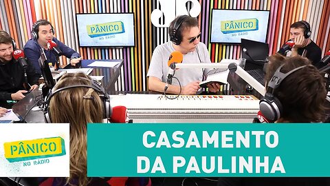 Emílio fala sobre o casamento da Paulinha | Pânico