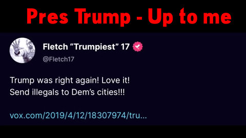 Pres Trump - Up to me