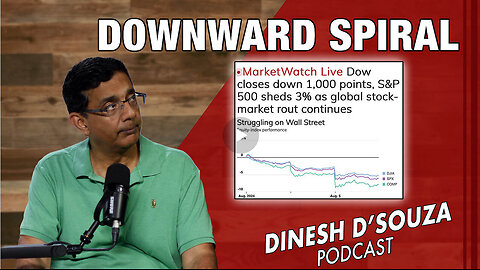 DOWNWARD SPIRAL Dinesh D’Souza Podcast Ep890