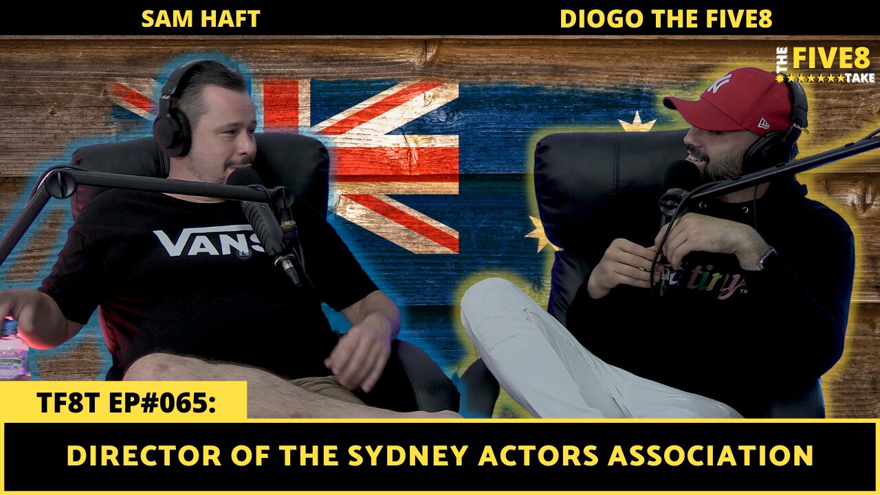 SAM HAFT (Director of Sydney Actors Association) ep66 - THE FIVE8 TAKEK w/DIOGOTHEFIVE8