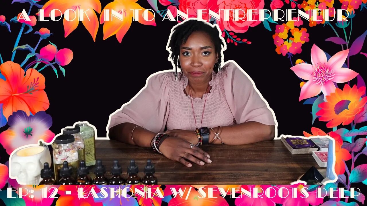 A LOOK INTO AN ENTREPRENEUR: EP 12 - A CONVERSATION W/ LASHONIA OF SEVEN ROOTSDEEP #health