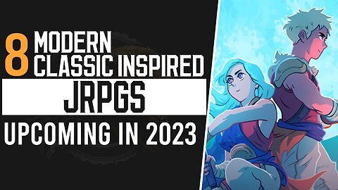 8 Modern Classic Inspired JRPGs & Remasters Upcoming in 2023