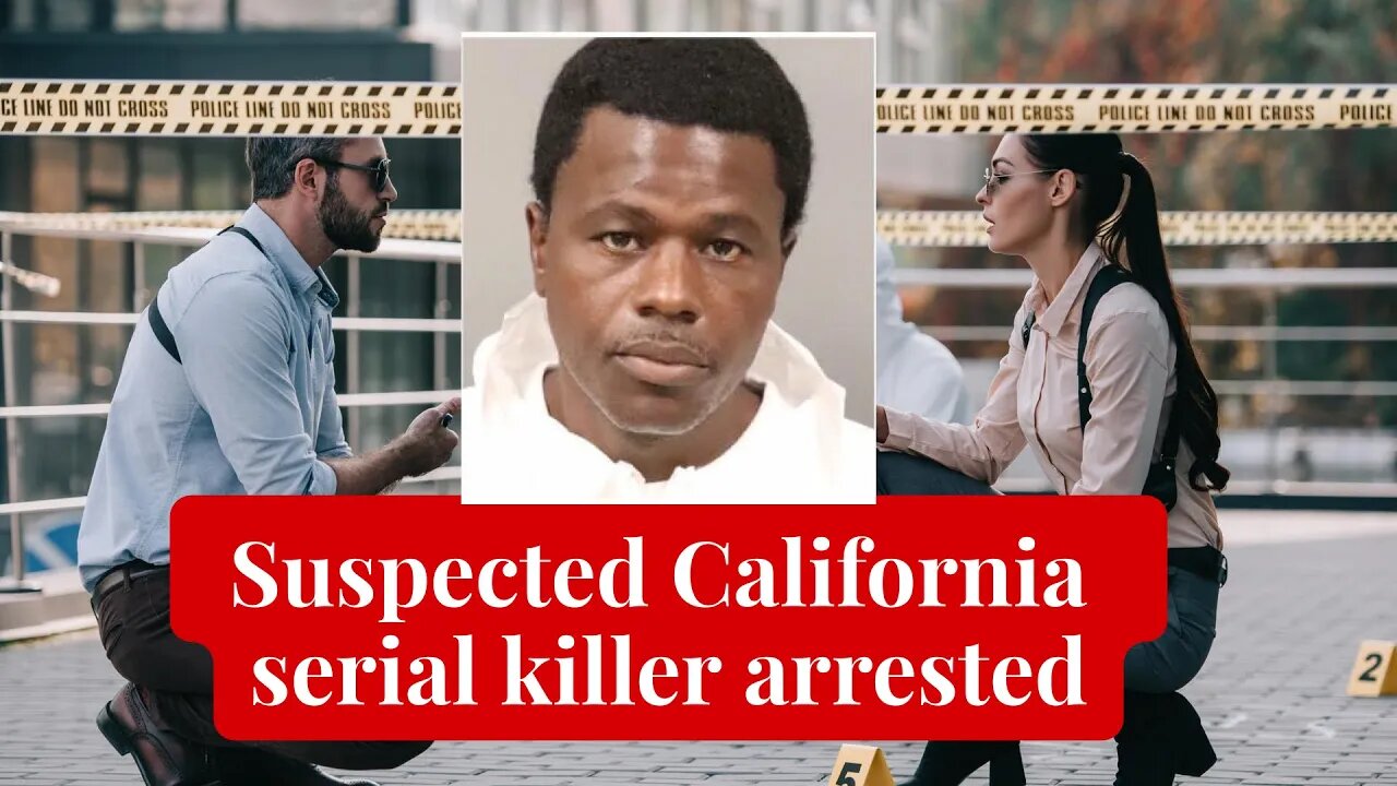 Suspected California serial killer arrested while ‘out hunting’ new victims,