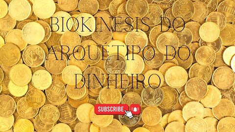 Biokinesis do Arquétipo do Dinheiro- Para atrair dinheiro, prosperidade e bens materiais