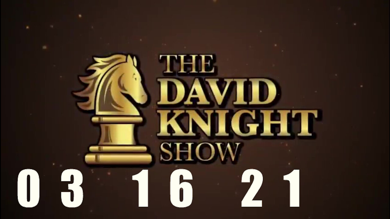 DAVID KNIGHT (Full Show) - 03_16_21 Tuesday