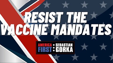 Resist the Vaccine Mandates. Jennifer Horn with Sebastian Gorka on AMERICA First