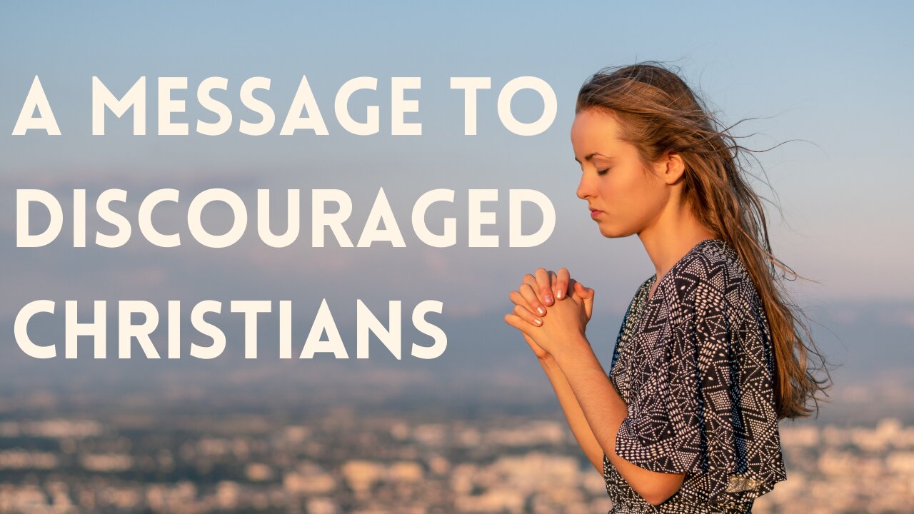 A Message to Discouraged Christians