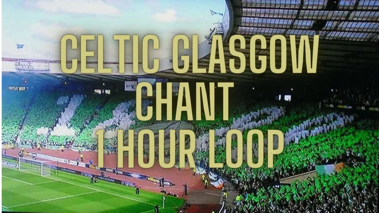 Celtic Glasgow Chant (1 Hour Loop) | Celtic Fans Hampden | Celtic v Rangers