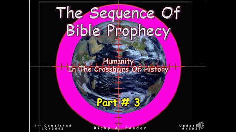 Sequence of Bible Prophecy - Humanity in the crosshairs Pt.3