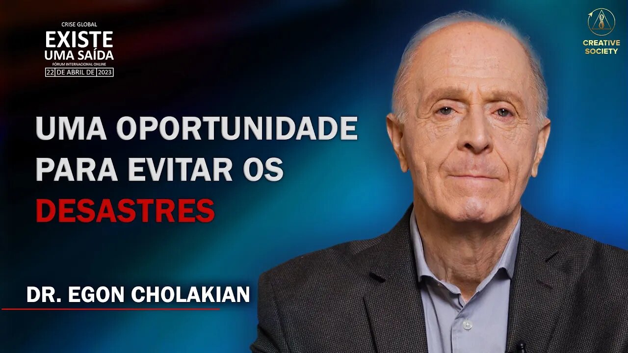 Será que as catástrofes podem ser evitadas? O Dr. Egon Cholakian | Crise Global. Existe uma saída