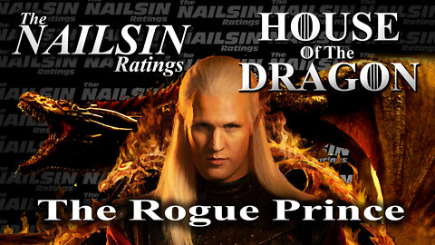 The Nailsin Ratings: House Of The Dragon - The Rogue Prince