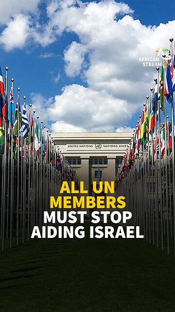 ALL UN MEMBERS MUST STOP AIDING ISRAEL