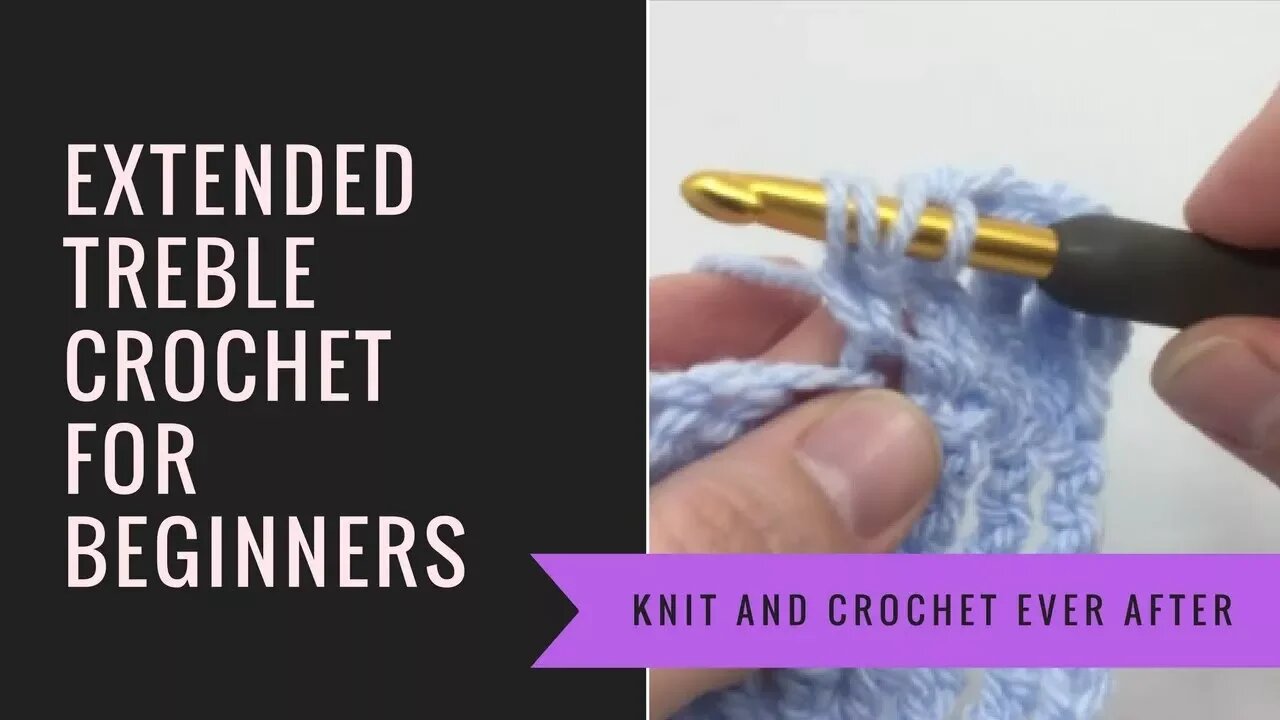 Treble Crochet Tutorial #9: Extended Treble Crochet (ETR)