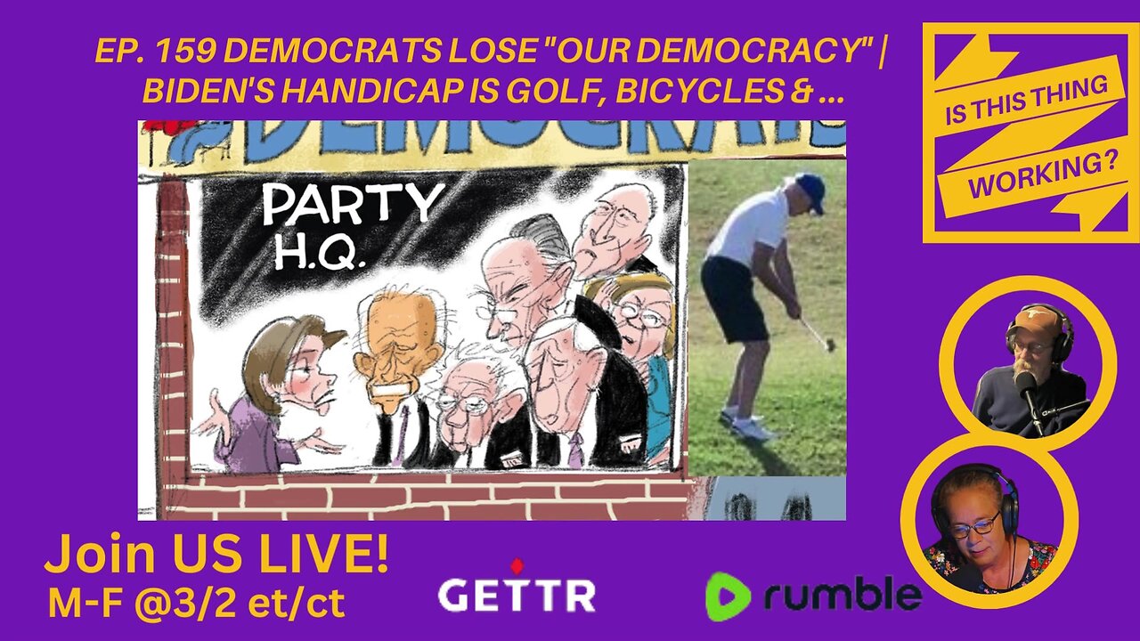 Ep. 159 Democrats lose "Our Democracy" | Biden's handicap is golf, bicycles & ...