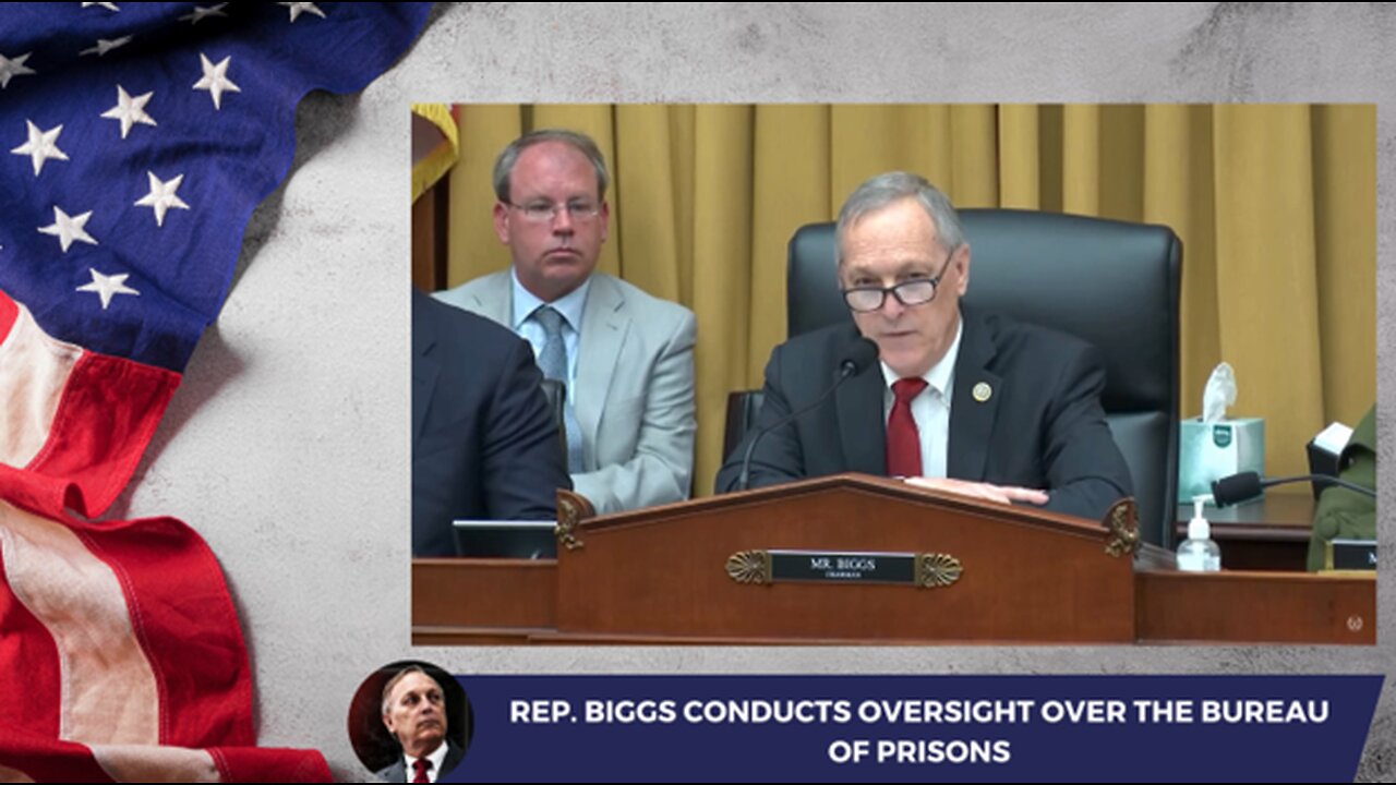 Rep. Biggs Conducts Oversight Over the Bureau of Prisons