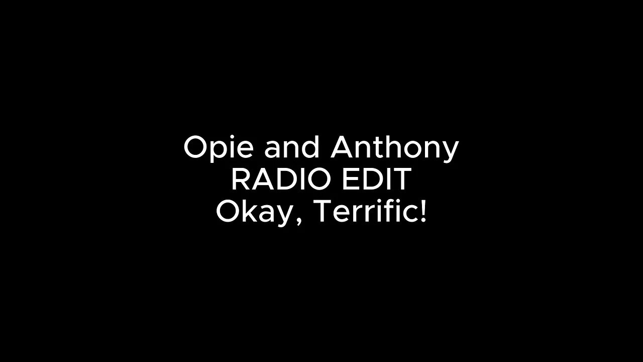 Opie and Anthony tidbit: RADIO EDIT!