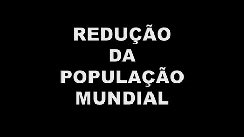 REDUÇÃO DA POPULAÇÃO MUNDIAL