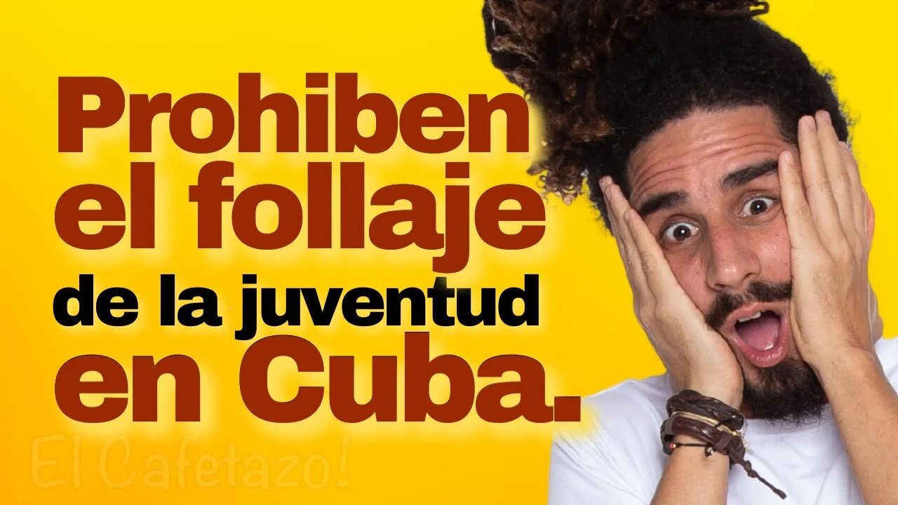 Prohiben el follaje de la juventud en Cuba.