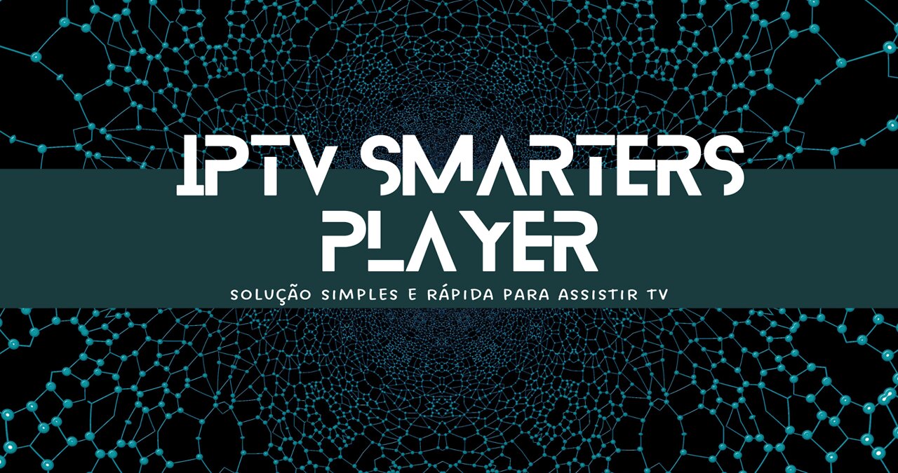 É FÁCIL E RÁPIDO - IPTV SMARTERS PLAYER