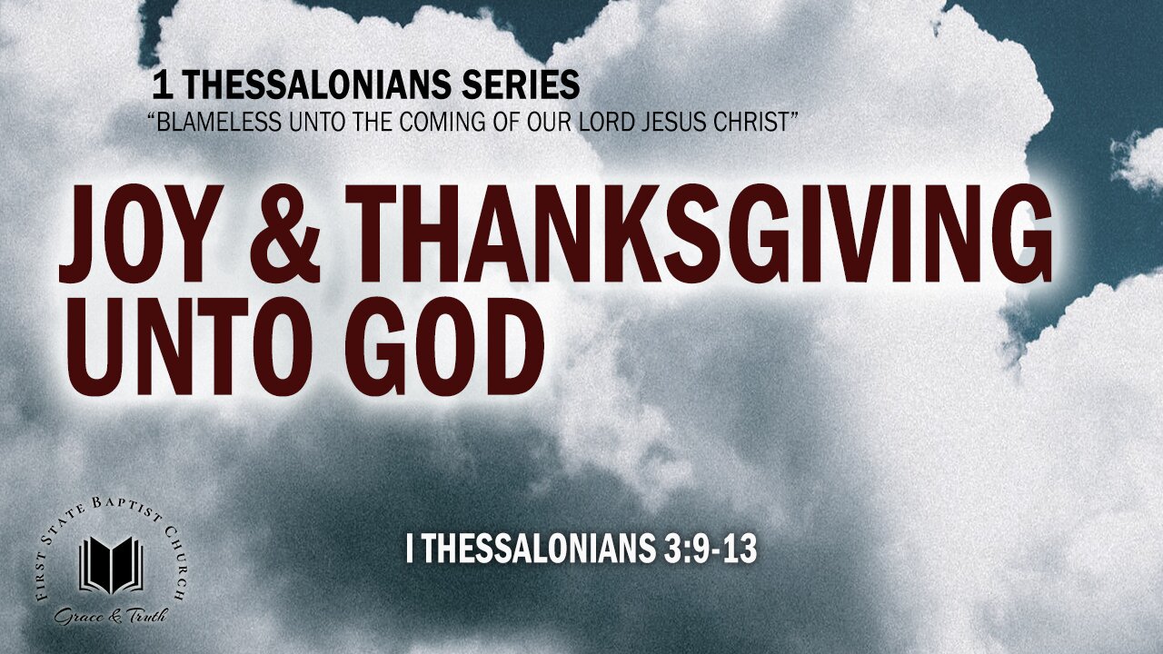 Joy & Thanksgiving Unto God: 1 Thessalonians 3:9-13