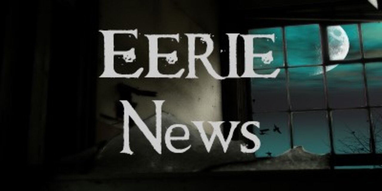 Eerie News with M.P. Pellicer | May 30, 2022