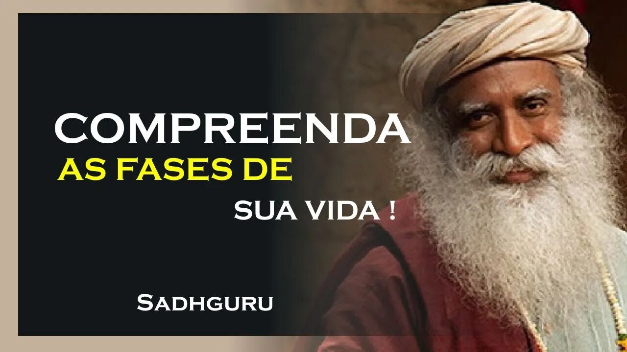 COMO COMPREENDER AS FASES DA VIDA, SADHGURU DUBLADO