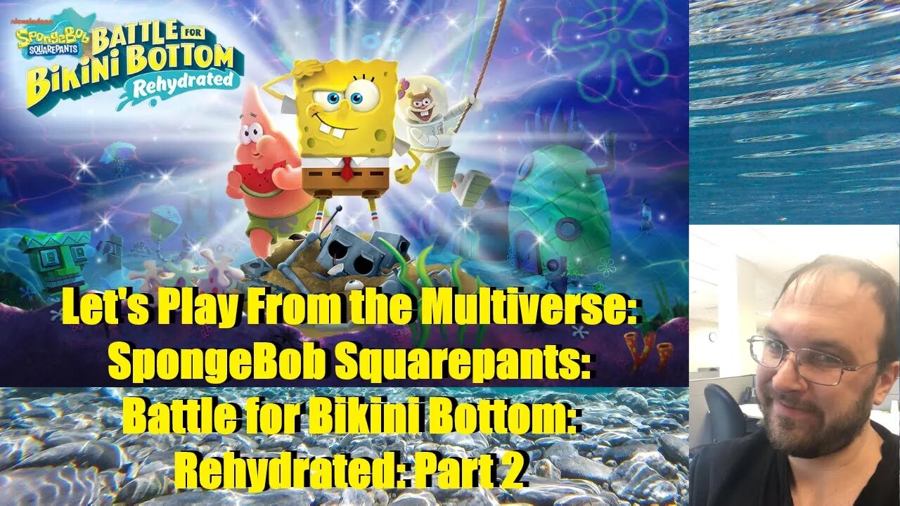 Let's Play From the Multiverse: Spongebob Squarepants: Battle for Bikini Bottom: Rehydrated: Part 2