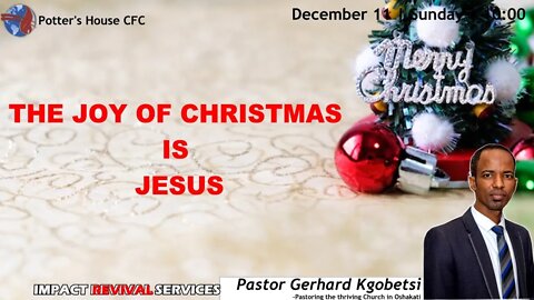 REVIVAL SERVICE AM| Pst Gerhard | THE JOY OF CHRISTMAS IS JESUS | 10:00 | 11 Dec 2022