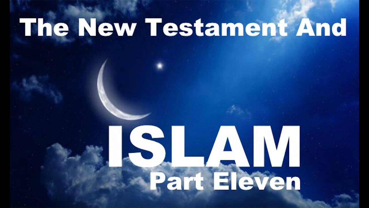 The Last Days Pt 115 - The NT & Islam Pt 11 - In His Own Words