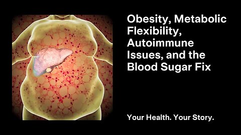Obesity, Metabolic Flexibility, Autoimmune Issues, and the Blood Sugar Fix