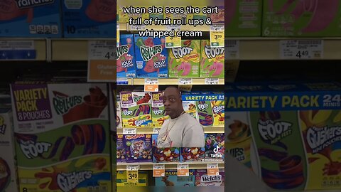 when she sees the cart full of fruit roll ups & whipped cream