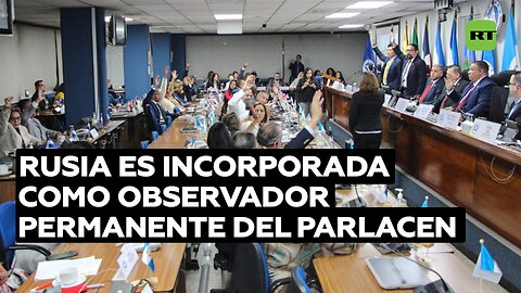 Rusia es incorporada como observador permanente del Parlacen
