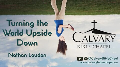 Turning the World Upside Down | Nathan Loudon | Calvary Bible Chapel