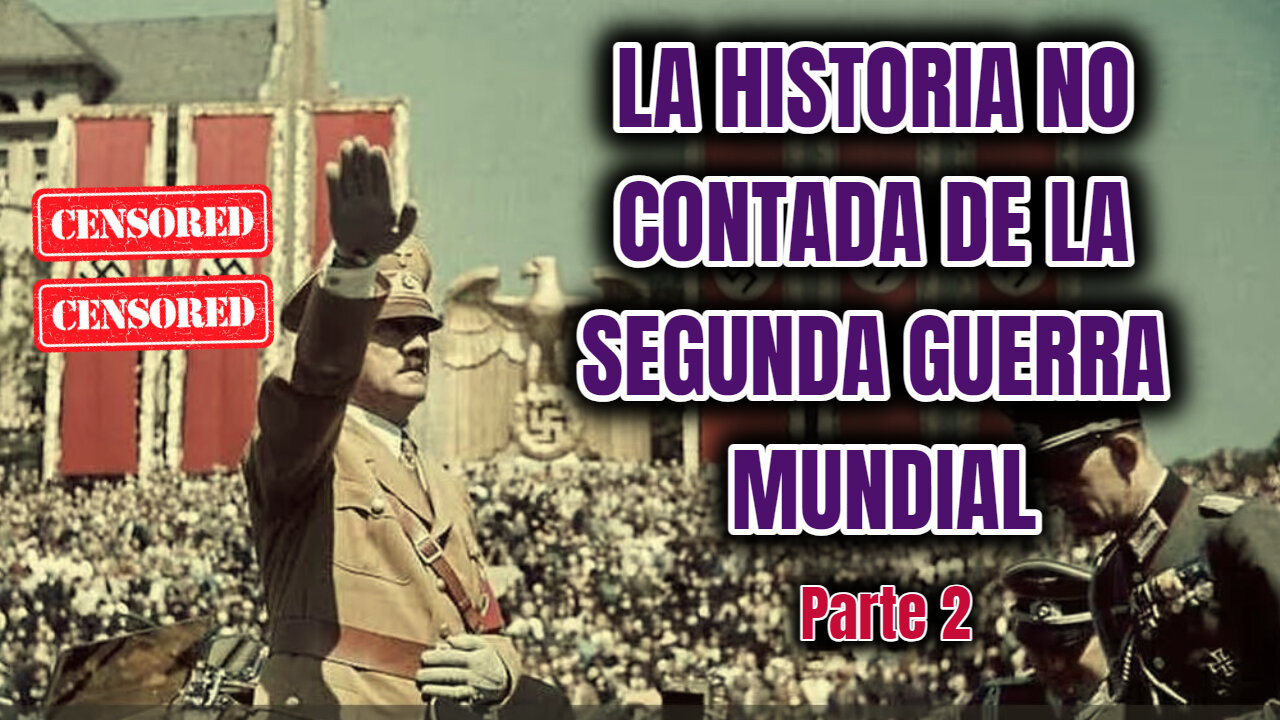 LA HISTORIA NO CONTADA DE LA SEGUNDA GUERRA MUNDIAL (Parte 2)